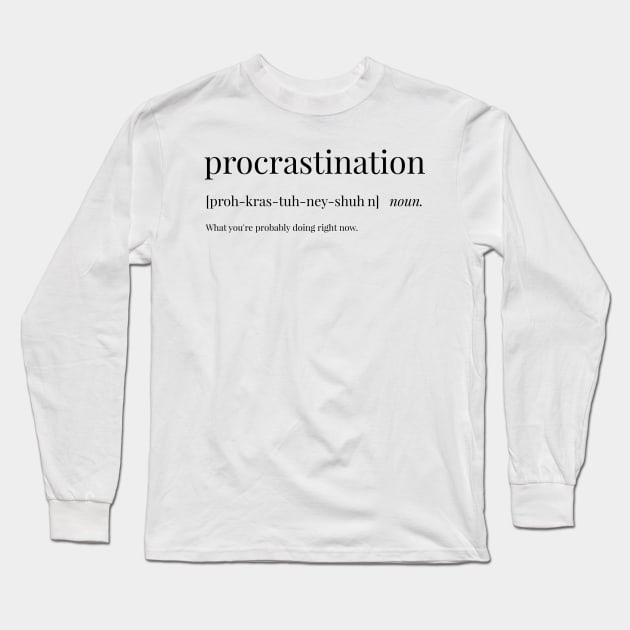 Procrastination Definition Long Sleeve T-Shirt by definingprints
